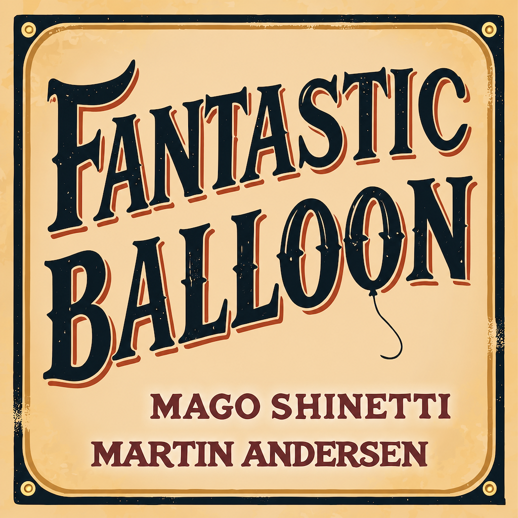 FANTASTIC BALLOON - Mago Shinetti & Martin Andersen