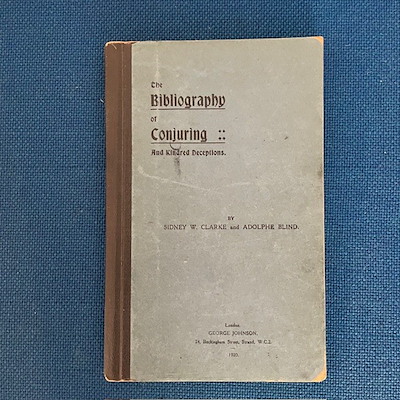 THE BIBLIOGRAPHY OF CONJURING - Sidney W. Clark and Adolphe Blind