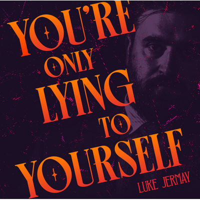 YOU'RE ONLY LYING TO YOURSELF - Luke Jermay