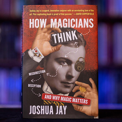 HOW MAGICIANS THINK - Joshua Jay