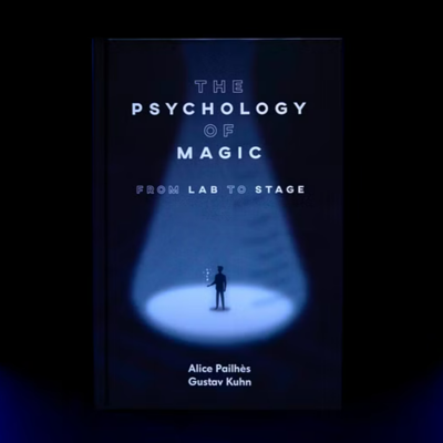 THE PSYCHOLOGY OF MAGIC - Gustav Kuhn & Alice Pailhès