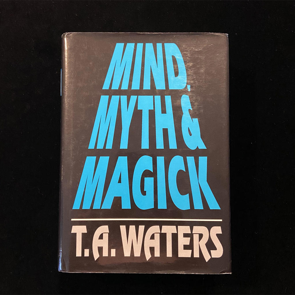 MIND, MYTH AND MAGICK - T.A. Waters