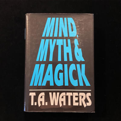 MIND, MYTH AND MAGICK - T.A. Waters